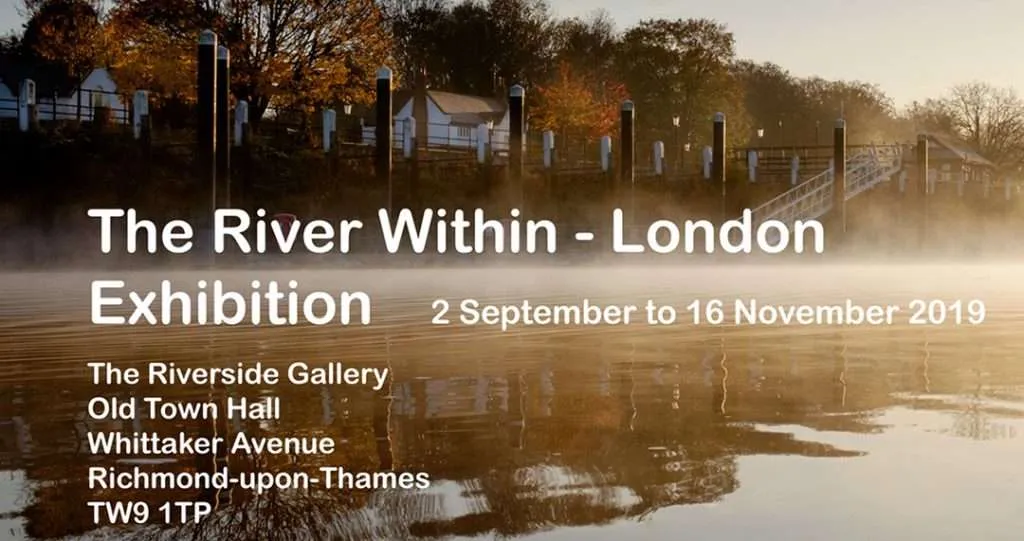 The River Within - London. Exhibition at the Riverside Gallery in Richmond
